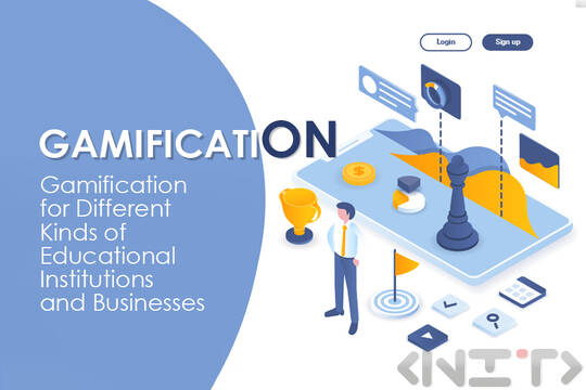 Gamification for different kinds of educational institutions and Businesses